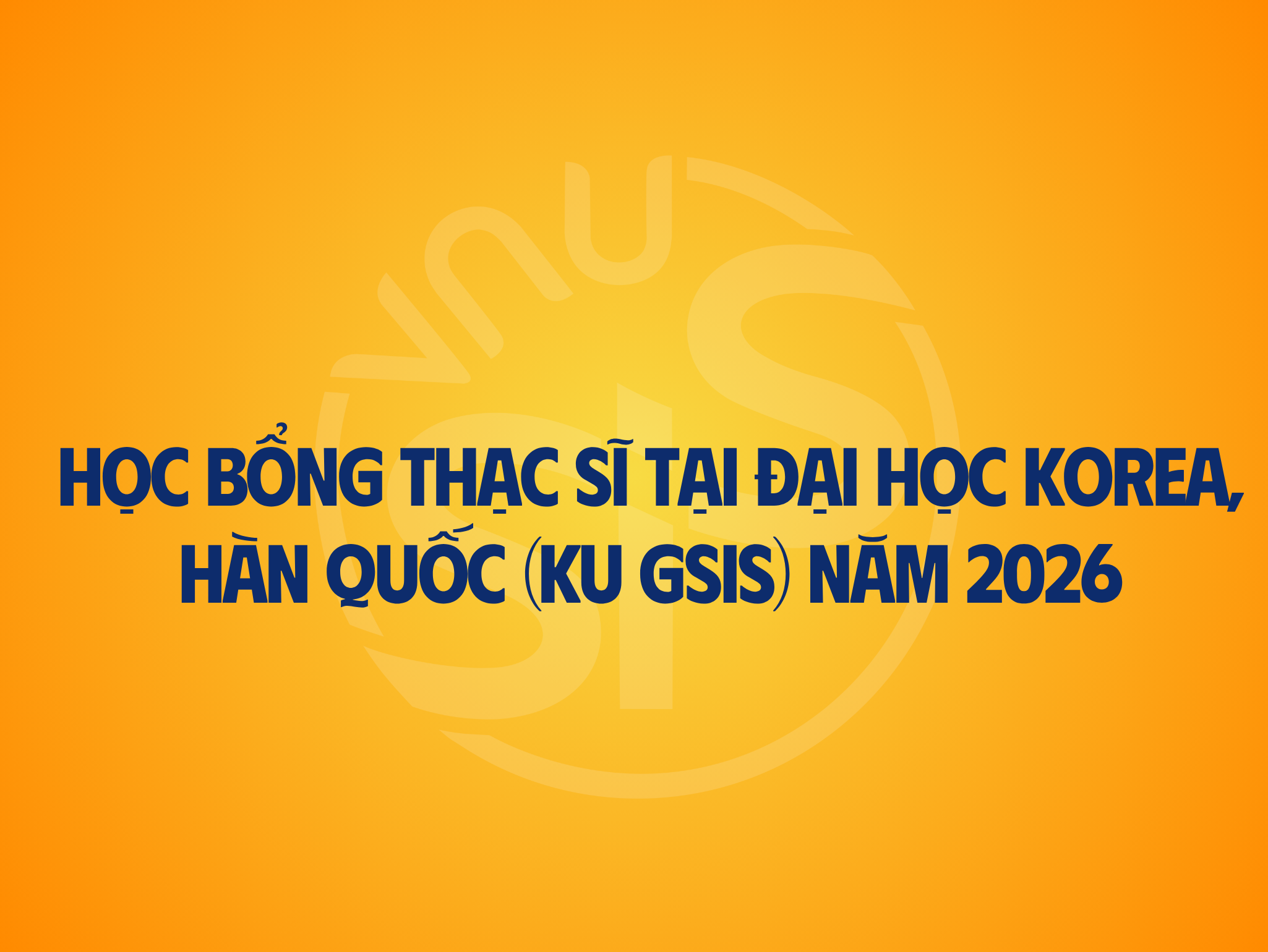 Thong báo chương trình học bổng Thạc sĩ tại Đại học Korea, Hàn Quốc (KU GSIS) năm 2026
